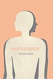 What is a person? : rethinking humanity, social life, and the moral good from the person up