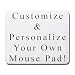 Customized and Personalize Your Own Mouse Pad