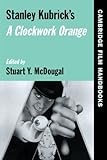 Stanley Kubrick's A Clockwork Orange (Cambridge Film Handbooks)