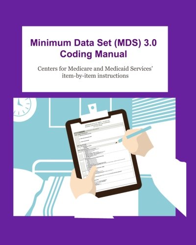 Minimum Data Set (MDS) 3.0 Coding Manual: item-by-item instructions for completing the MDS 3.0