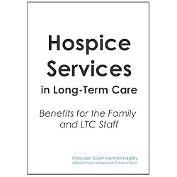 Hospice Services in Long-Term Care: Benefits for the Family and LTC Staff