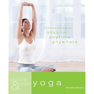 Quick & Easy Yoga: 5-Minute Routines for Anyone, Anytime, Anywhere