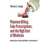 phantom billing fake prescriptions and the high cost of medicine health care fraud and what to do about it