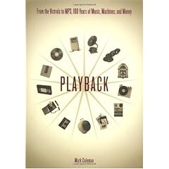 Playback: From the Victrola to MP3, 100 Years of Music, Machines, and Money