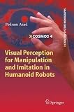 Visual Perception for Manipulation and Imitation in Humanoid Robots (Cognitive Systems Monographs)