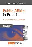 Public Affairs in Practice: A Practical Guide to Lobbying (PR In Practice)