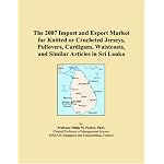 The 2007 Import and Export Market for Knitted or Crocheted Jerseys, Pullovers, Cardigans, Waistcoats, and Similar Articles in Sri Lanka book cover