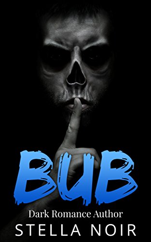 Bub (Dark Contemporary Romance), by Stella Noir