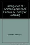 The intelligence of animals and other papers : a theory of learning
