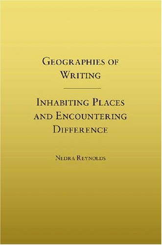 Geographies of Writing: Inhabiting Places and Encountering Difference by Reynolds, Professor Nedra (2007) Paperback