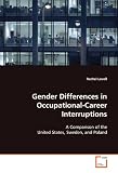 Gender Differences in Occupational-Career Interruptions: A Comparison of the United States, Sweden, and Poland (Rachel Lovell)