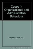 Cases in organizational and administrative behavior