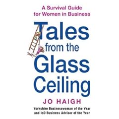Tales From The Glass Ceiling: A survival guide for women in business: A Survival Guide for Women in Businness