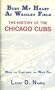 Bury my heart at Wrigley Field: The history of the Chicago Cubs