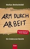Arm durch Arbeit: Ein Undercover-Bericht - Markus Breitscheidel