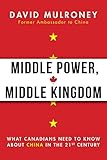 Middle Power, Middle Kingdom: What Canadians Need to Know about China in the 21st Century