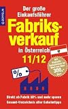 Fabriksverkauf in &Ouml;sterreich - 11/12: Der gro&szlig;e Einkaufsf&uuml;hrer mit Einkaufsgutscheinen im Wert von &uuml;ber 300 Euro - 