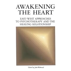 Awakening the Heart: East/West Approaches to Psychotherapy and the Healing Relationship