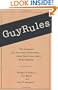 GuyRules: The Unspokenand Previously Unrecorded Rules That Govern Mens Social Behavior