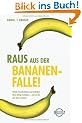 Raus aus der Bananenfalle!: Welche Gewohnheiten und Gedanken Ihren Erfolg verhindern - und wie Sie sich davon befreien