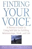 Finding Your Voice: A Womans Guide to Using Self-Talk for Fulfilling Relationships, Work, and Life