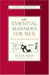 Essential Manners for Men: What to Do, When to Do It, and Why