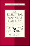 Essential Manners for Men: What to Do, When to Do It, and Why