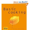 Basic cooking: Alles, was man braucht, um schnell gut zu kochen