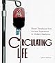 Circulating Life: Blood Transfusion from Ancient Superstition to Modern Medicine (Discovery!)