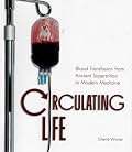 Circulating Life: Blood Transfusion from Ancient Superstition to Modern Medicine (Discovery!)