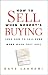 How To Sell When Nobody's Buying: (And How to Sell Even More When They Are)