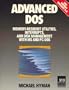 Advanced DOS: Memory-Resident Utilities, Interrupts, and Disk Management With MS- And Pc-DOS (Advanced computer books)