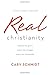 Real Christianity: Embrace the Grace, Endure the Struggle, Enjoy the Relationship