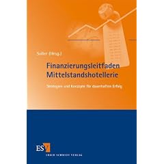 Finanzierungsleitfaden Mittelstandshotellerie: Strategien und Konzepte f�r dauerhaften Erfolg