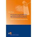 Finanzierungsleitfaden Mittelstandshotellerie: Strategien und Konzepte f�r dauerhaften Erfolgvon "J�rg Soller"