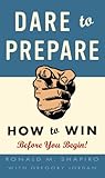Dare to Prepare: How to Win Before You Begin