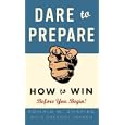 Dare to Prepare: How to Win Before You Begin