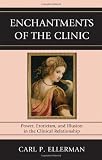 Enchantments of the Clinic: Power, Eroticism, and Illusion in the Clinical Relationship