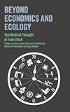 Beyond economics and ecology : the radical thought of Ivan Illich