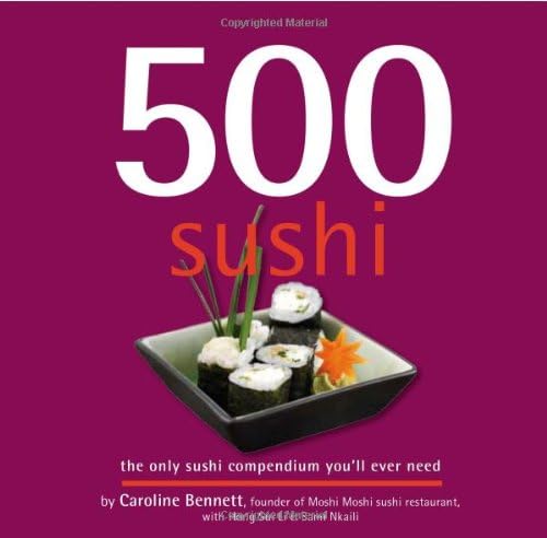 500 Sushi: The Only Sushi Compendium You'll Ever Need (500 Cooking (Sellers)) (500...cookbooks/Recipes)