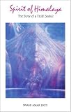 Spirit of Himalaya: The Story of a Truth Seeker, Fourth Edition