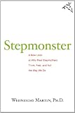 Stepmonster: A New Look at Why Real Stepmothers Think, Feel, and Act the Way We Do