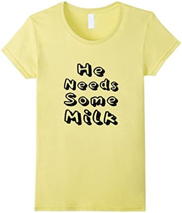Women's Funny Sayings Slogans T Shirts He Needs Some Milk Small Lemon