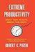 Extreme Productivity: Boost Your Results, Reduce Your Hours