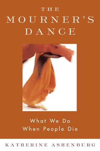 The Mourner's Dance: What We Do When People Die