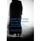 What Happened to the Women: Gender and Reparations for Human Rights Violations by Ruth Rubio-Marin