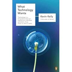 What Technology Wants [ WHAT TECHNOLOGY WANTS ] by Kelly, Kevin (Author) Sep-27-2011 [ Paperback ]