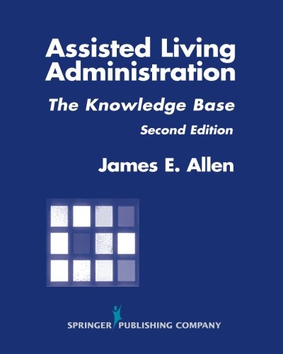 Assisted Living Administration: The Knowledge Base, Second Edition