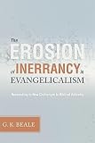 The erosion of inerrancy in evangelicalism : responding to new challenges to biblical authority