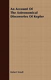 An Account Of The Astronomical Discoveries Of Kepler An Account Of The Astronomical Discoveries Of Kepler